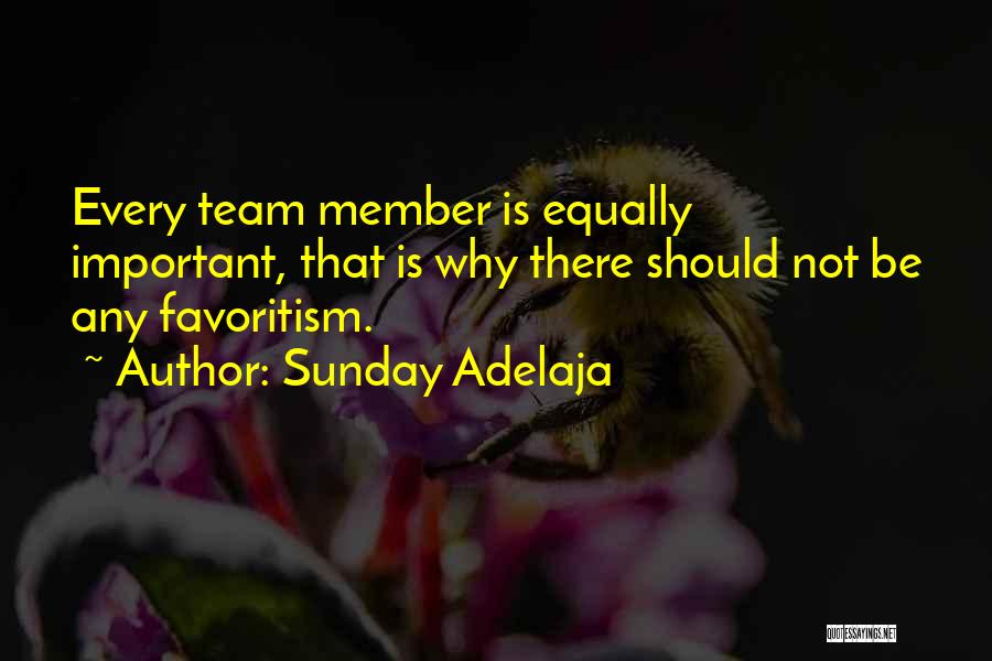 Sunday Adelaja Quotes: Every Team Member Is Equally Important, That Is Why There Should Not Be Any Favoritism.