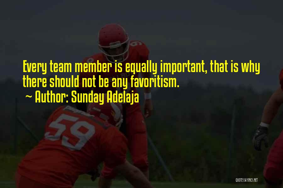 Sunday Adelaja Quotes: Every Team Member Is Equally Important, That Is Why There Should Not Be Any Favoritism.