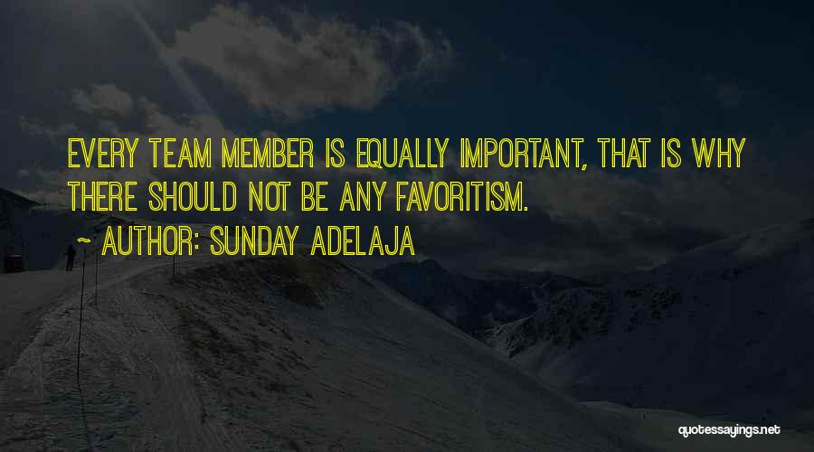 Sunday Adelaja Quotes: Every Team Member Is Equally Important, That Is Why There Should Not Be Any Favoritism.