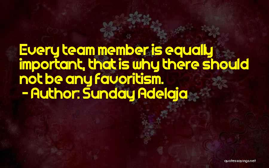 Sunday Adelaja Quotes: Every Team Member Is Equally Important, That Is Why There Should Not Be Any Favoritism.