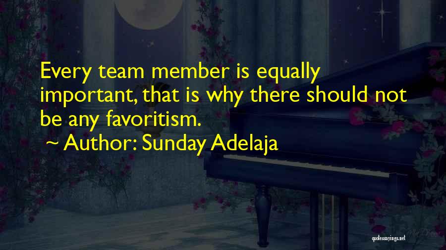 Sunday Adelaja Quotes: Every Team Member Is Equally Important, That Is Why There Should Not Be Any Favoritism.