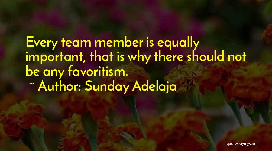 Sunday Adelaja Quotes: Every Team Member Is Equally Important, That Is Why There Should Not Be Any Favoritism.