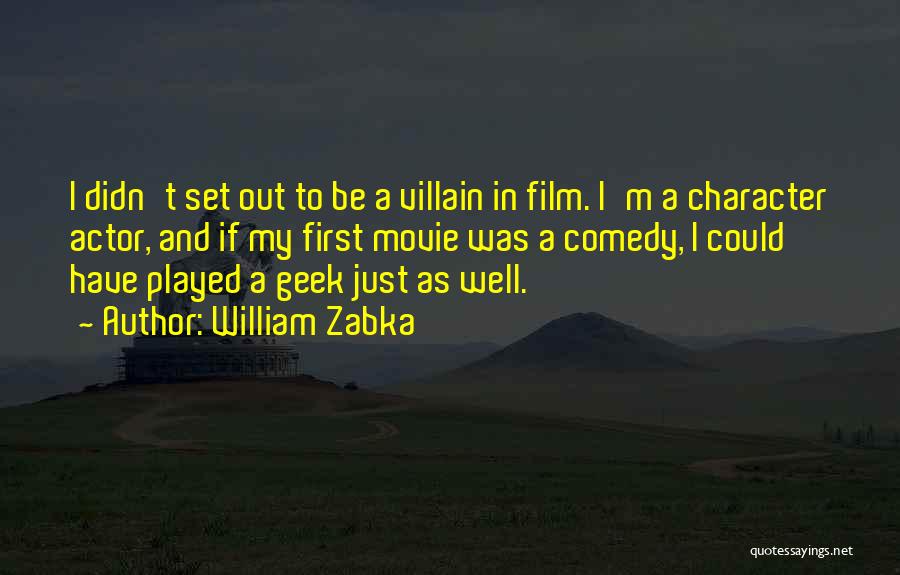 William Zabka Quotes: I Didn't Set Out To Be A Villain In Film. I'm A Character Actor, And If My First Movie Was