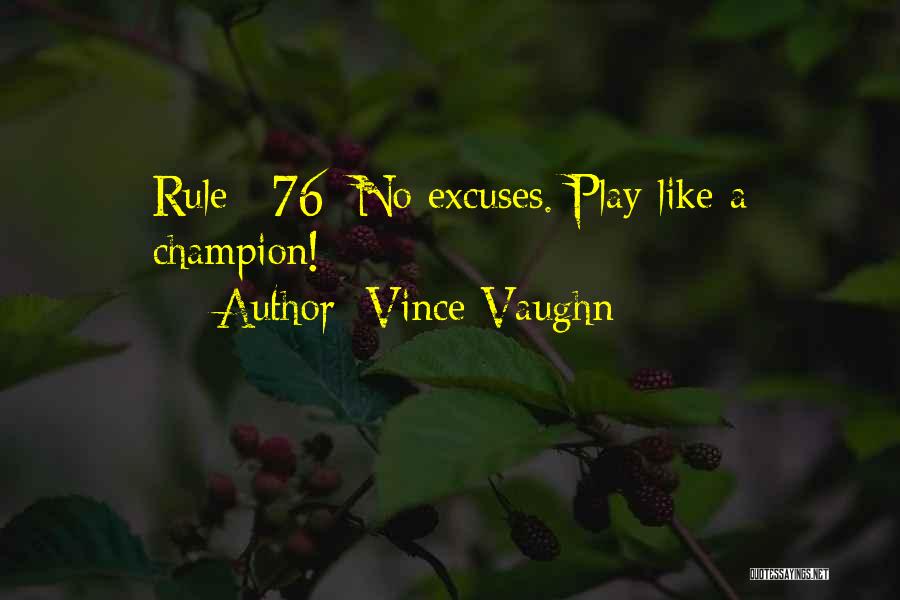 Vince Vaughn Quotes: Rule #76: No Excuses. Play Like A Champion!