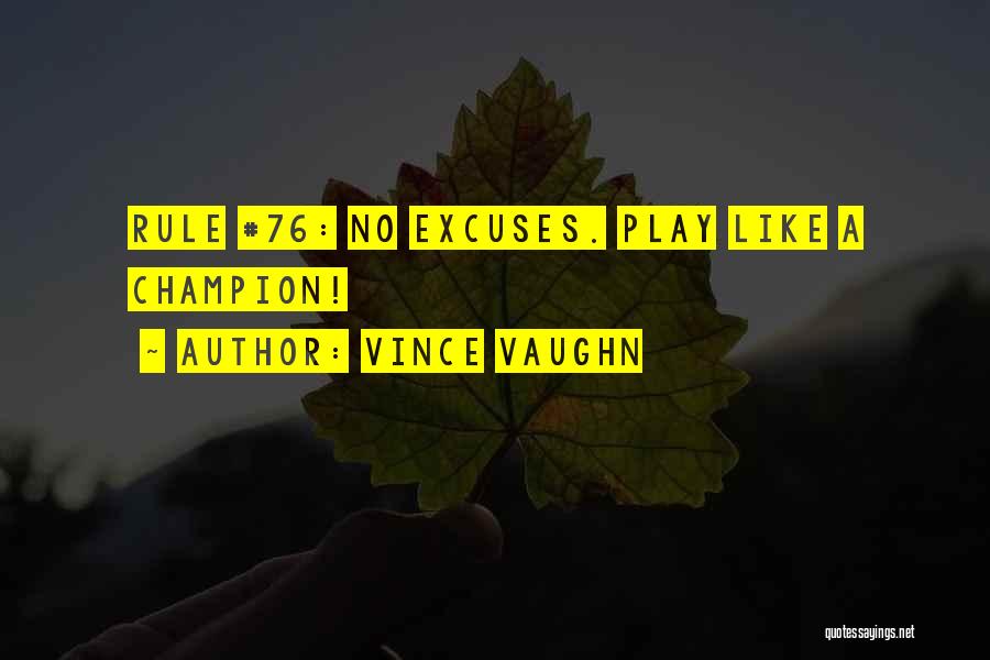 Vince Vaughn Quotes: Rule #76: No Excuses. Play Like A Champion!