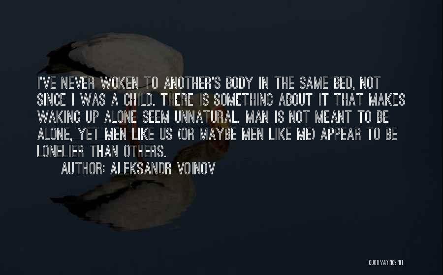 Aleksandr Voinov Quotes: I've Never Woken To Another's Body In The Same Bed, Not Since I Was A Child. There Is Something About