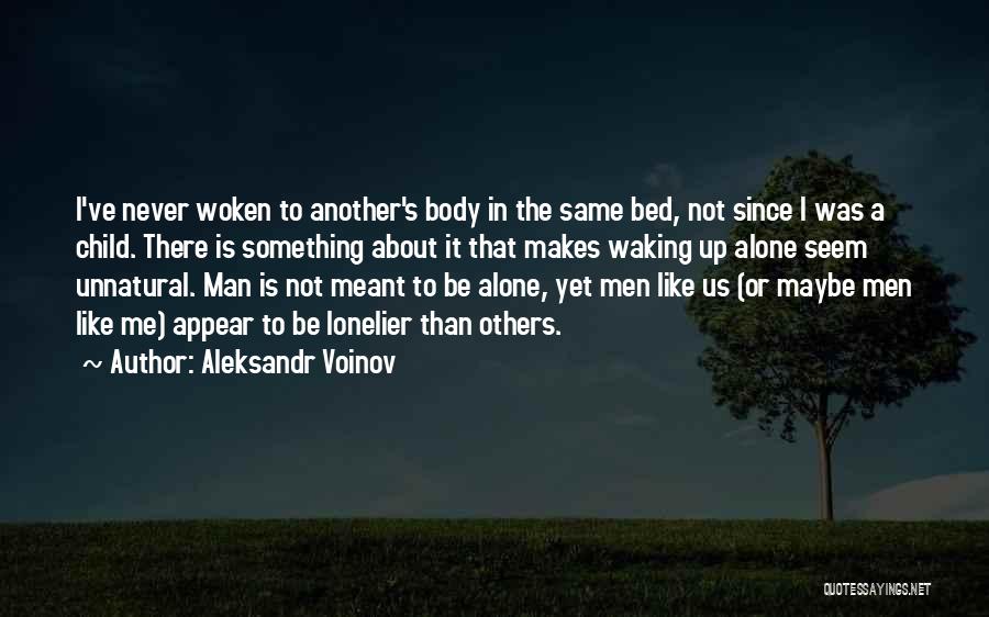 Aleksandr Voinov Quotes: I've Never Woken To Another's Body In The Same Bed, Not Since I Was A Child. There Is Something About