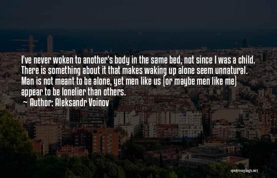 Aleksandr Voinov Quotes: I've Never Woken To Another's Body In The Same Bed, Not Since I Was A Child. There Is Something About