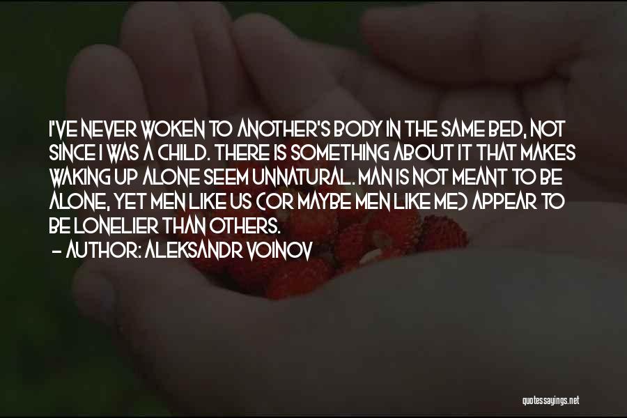 Aleksandr Voinov Quotes: I've Never Woken To Another's Body In The Same Bed, Not Since I Was A Child. There Is Something About