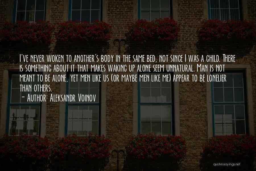 Aleksandr Voinov Quotes: I've Never Woken To Another's Body In The Same Bed, Not Since I Was A Child. There Is Something About