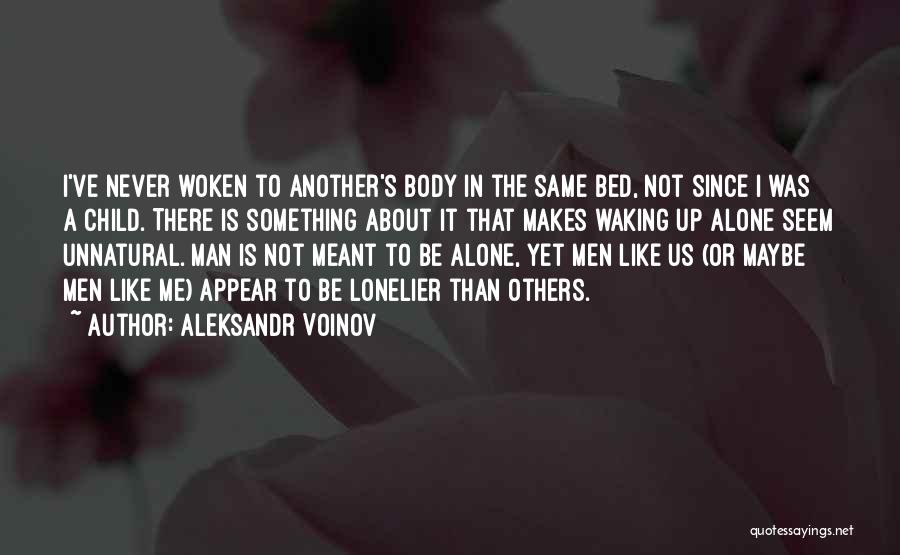 Aleksandr Voinov Quotes: I've Never Woken To Another's Body In The Same Bed, Not Since I Was A Child. There Is Something About