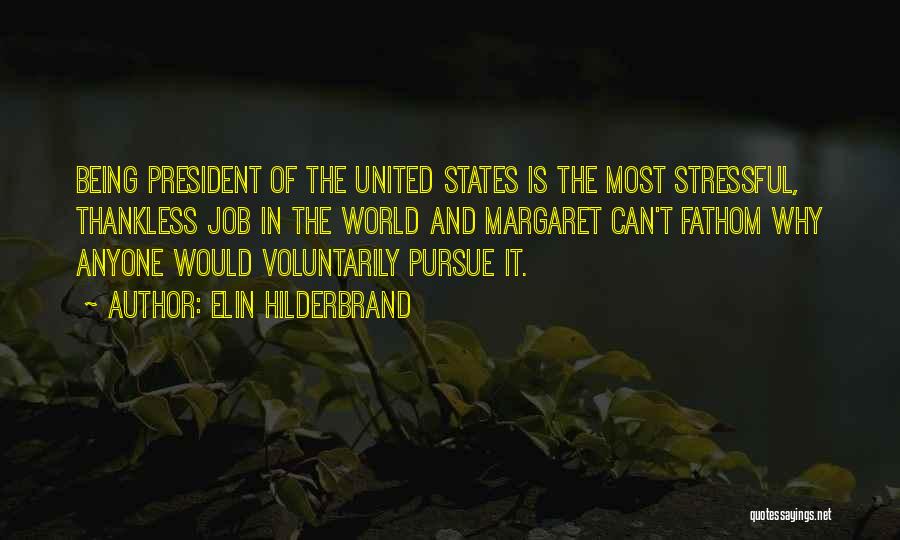 Elin Hilderbrand Quotes: Being President Of The United States Is The Most Stressful, Thankless Job In The World And Margaret Can't Fathom Why