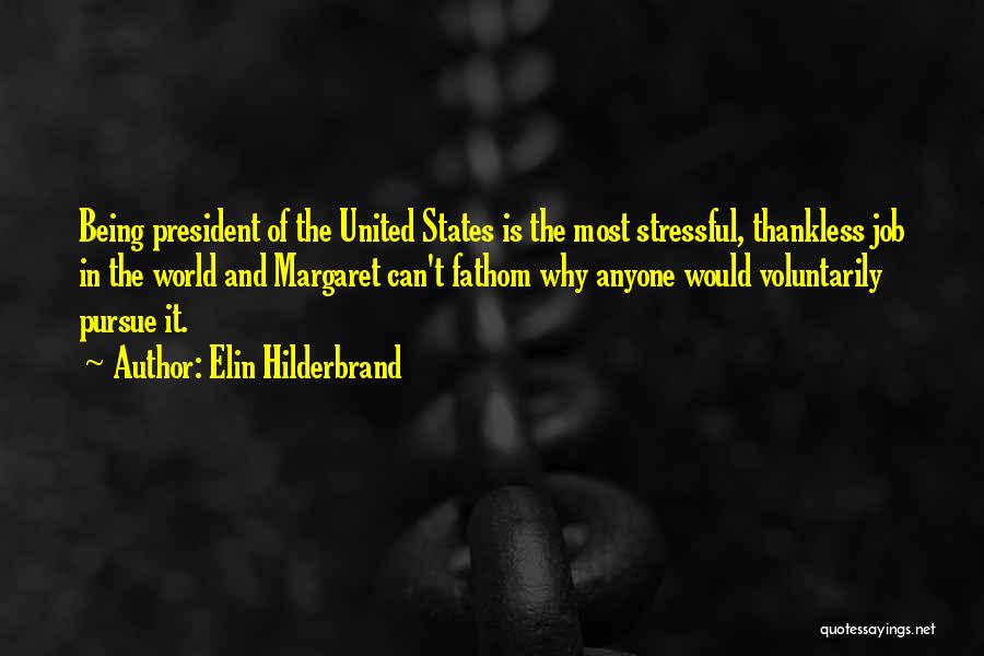 Elin Hilderbrand Quotes: Being President Of The United States Is The Most Stressful, Thankless Job In The World And Margaret Can't Fathom Why