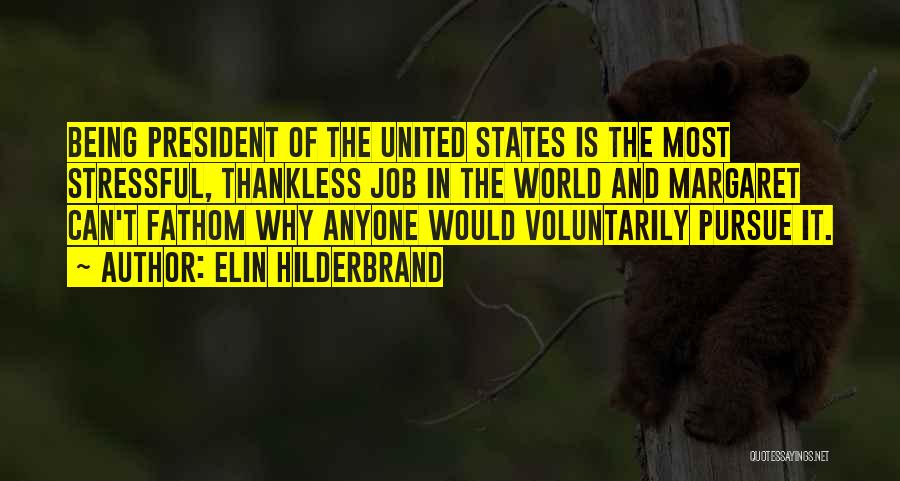 Elin Hilderbrand Quotes: Being President Of The United States Is The Most Stressful, Thankless Job In The World And Margaret Can't Fathom Why