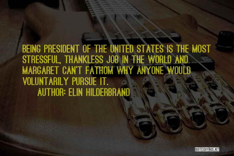 Elin Hilderbrand Quotes: Being President Of The United States Is The Most Stressful, Thankless Job In The World And Margaret Can't Fathom Why