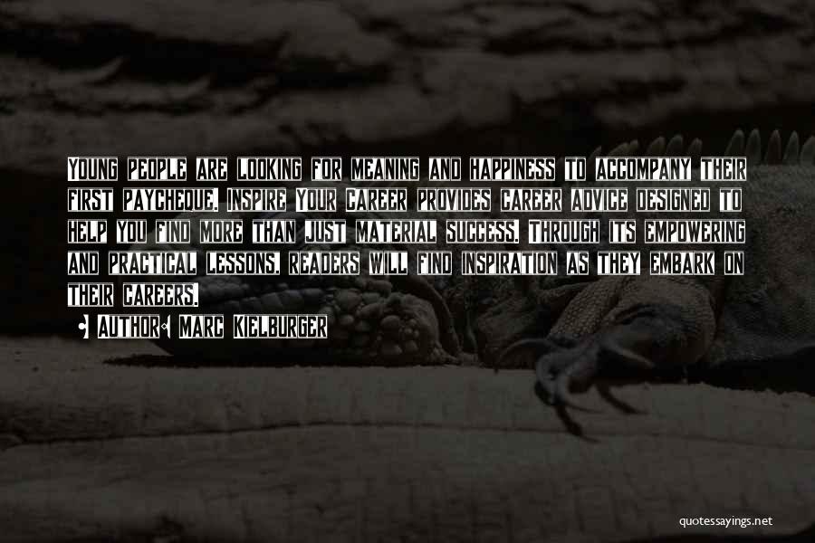 Marc Kielburger Quotes: Young People Are Looking For Meaning And Happiness To Accompany Their First Paycheque. Inspire Your Career Provides Career Advice Designed
