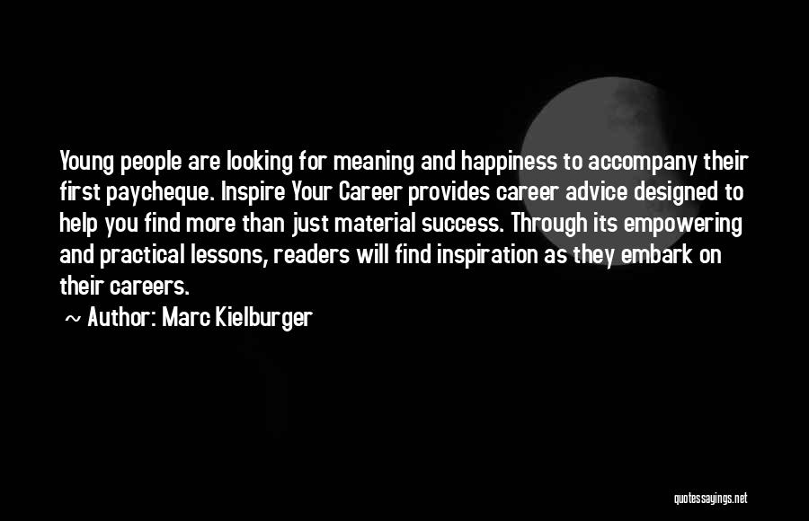 Marc Kielburger Quotes: Young People Are Looking For Meaning And Happiness To Accompany Their First Paycheque. Inspire Your Career Provides Career Advice Designed