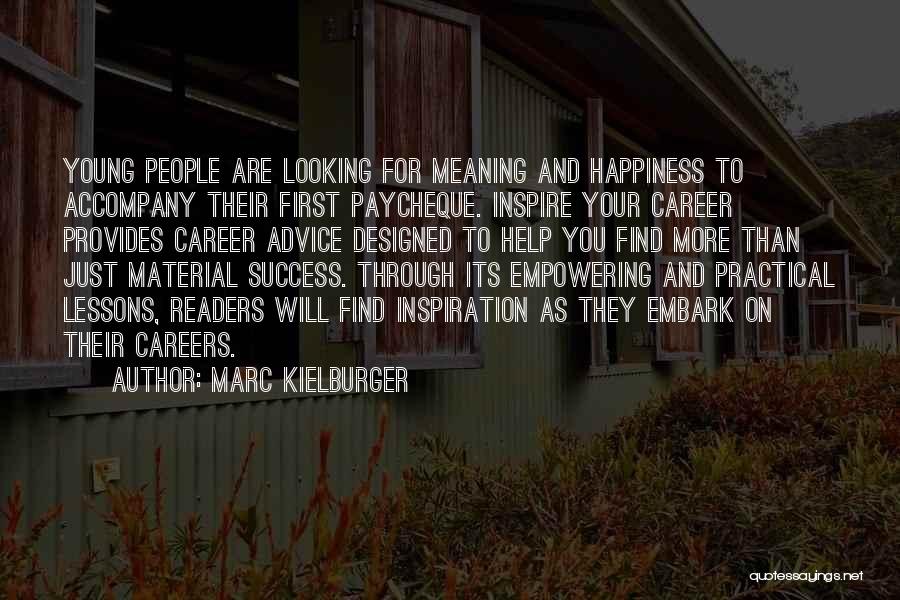 Marc Kielburger Quotes: Young People Are Looking For Meaning And Happiness To Accompany Their First Paycheque. Inspire Your Career Provides Career Advice Designed