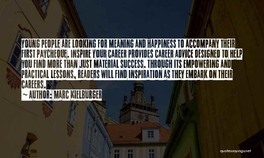 Marc Kielburger Quotes: Young People Are Looking For Meaning And Happiness To Accompany Their First Paycheque. Inspire Your Career Provides Career Advice Designed