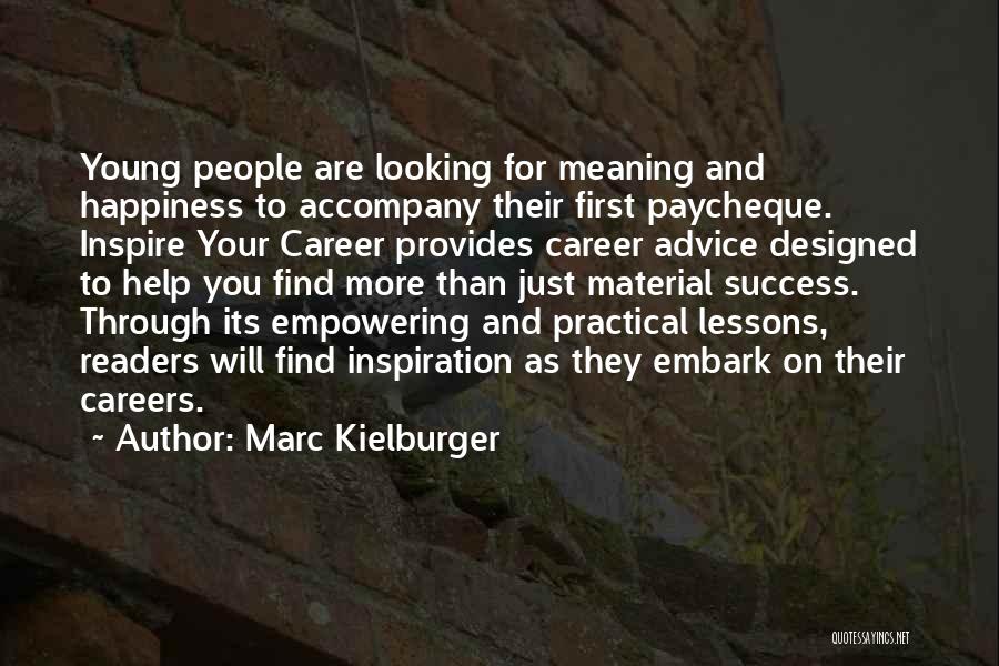 Marc Kielburger Quotes: Young People Are Looking For Meaning And Happiness To Accompany Their First Paycheque. Inspire Your Career Provides Career Advice Designed