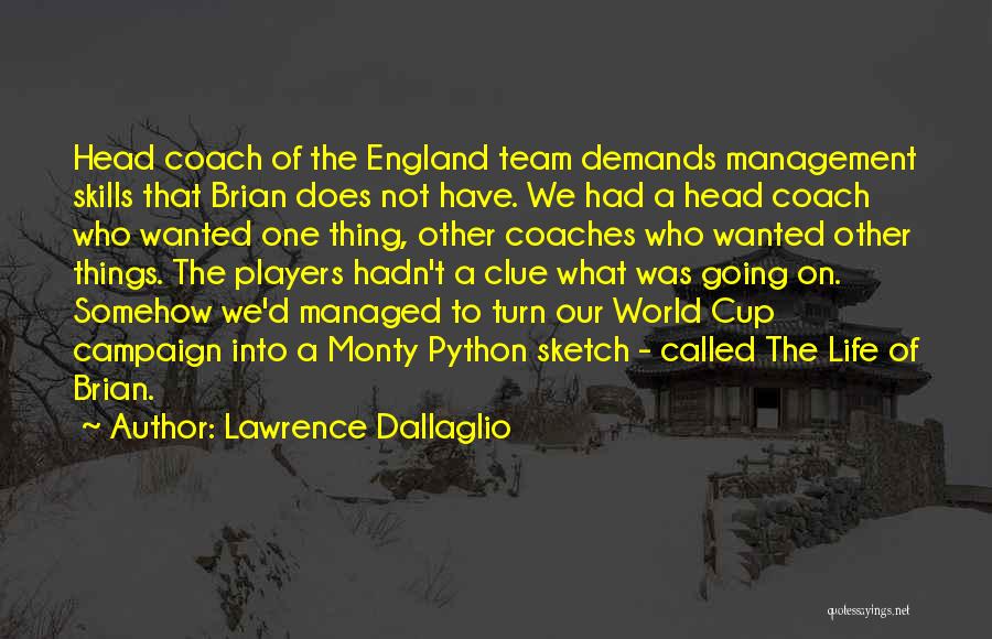 Lawrence Dallaglio Quotes: Head Coach Of The England Team Demands Management Skills That Brian Does Not Have. We Had A Head Coach Who