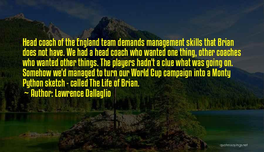 Lawrence Dallaglio Quotes: Head Coach Of The England Team Demands Management Skills That Brian Does Not Have. We Had A Head Coach Who