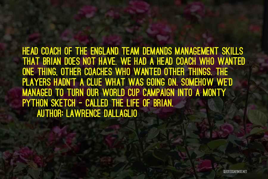 Lawrence Dallaglio Quotes: Head Coach Of The England Team Demands Management Skills That Brian Does Not Have. We Had A Head Coach Who