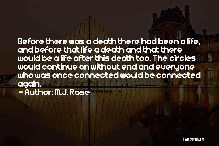 M.J. Rose Quotes: Before There Was A Death There Had Been A Life, And Before That Life A Death And That There Would