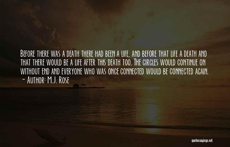 M.J. Rose Quotes: Before There Was A Death There Had Been A Life, And Before That Life A Death And That There Would