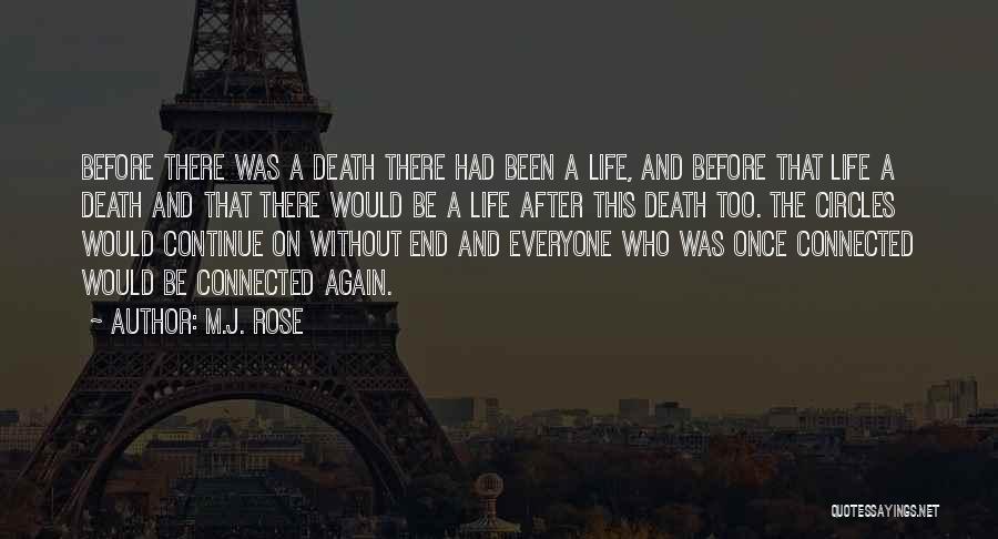 M.J. Rose Quotes: Before There Was A Death There Had Been A Life, And Before That Life A Death And That There Would