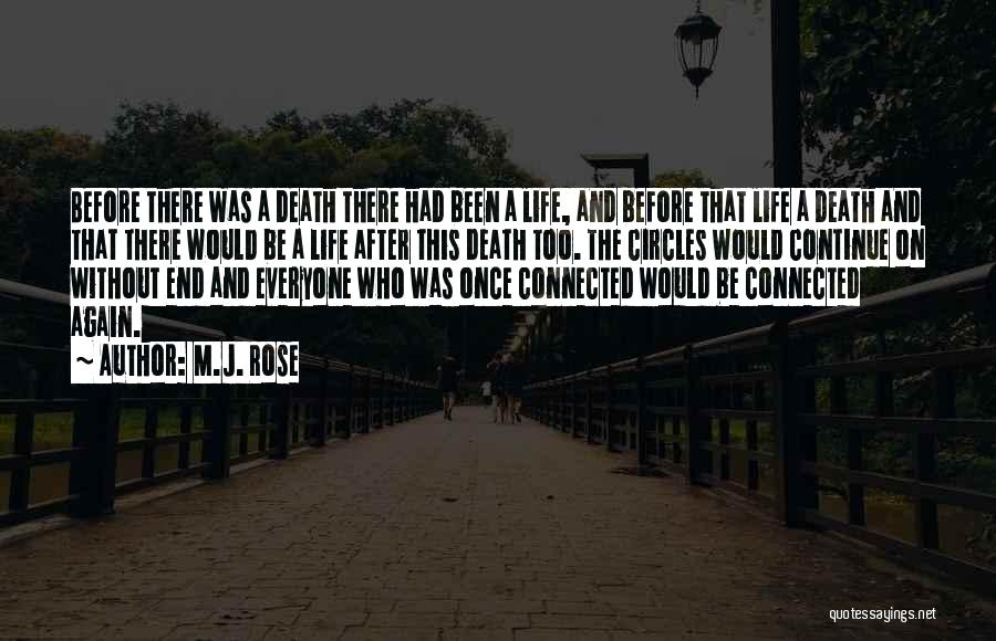 M.J. Rose Quotes: Before There Was A Death There Had Been A Life, And Before That Life A Death And That There Would