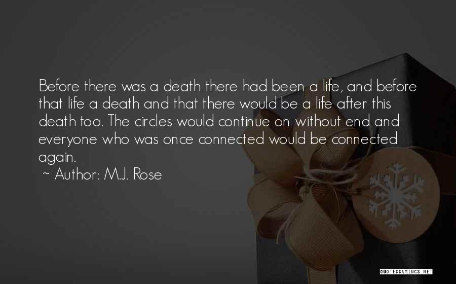 M.J. Rose Quotes: Before There Was A Death There Had Been A Life, And Before That Life A Death And That There Would