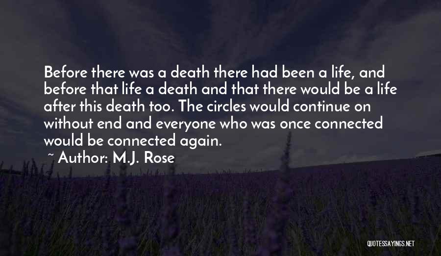 M.J. Rose Quotes: Before There Was A Death There Had Been A Life, And Before That Life A Death And That There Would