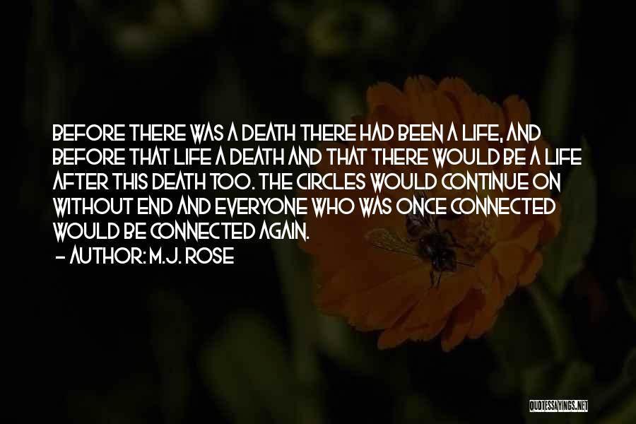 M.J. Rose Quotes: Before There Was A Death There Had Been A Life, And Before That Life A Death And That There Would