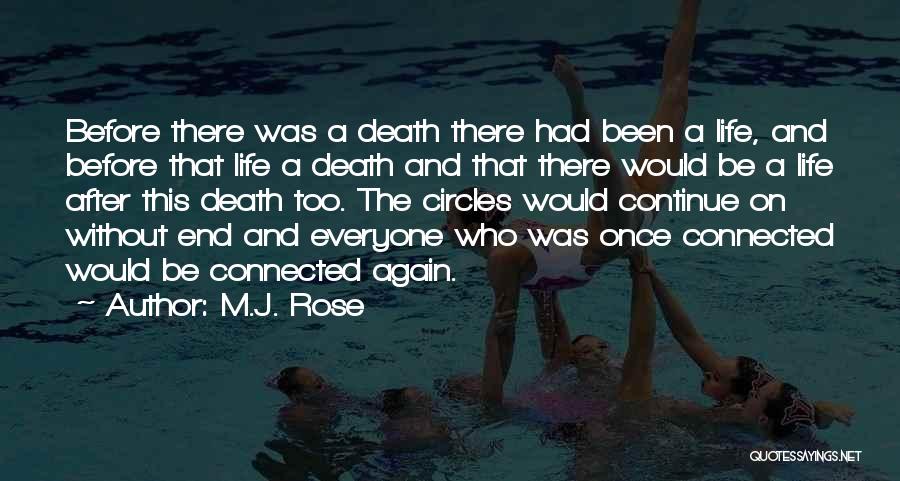 M.J. Rose Quotes: Before There Was A Death There Had Been A Life, And Before That Life A Death And That There Would