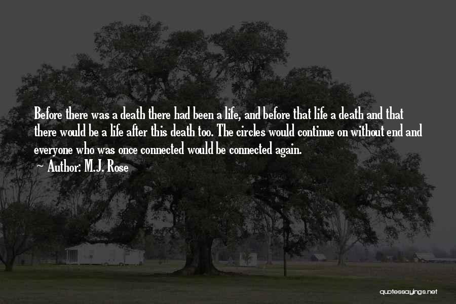 M.J. Rose Quotes: Before There Was A Death There Had Been A Life, And Before That Life A Death And That There Would