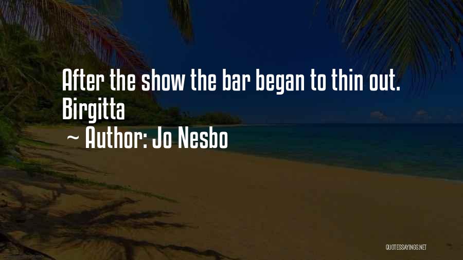 Jo Nesbo Quotes: After The Show The Bar Began To Thin Out. Birgitta