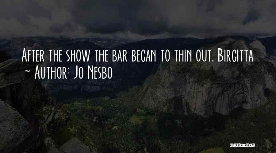 Jo Nesbo Quotes: After The Show The Bar Began To Thin Out. Birgitta
