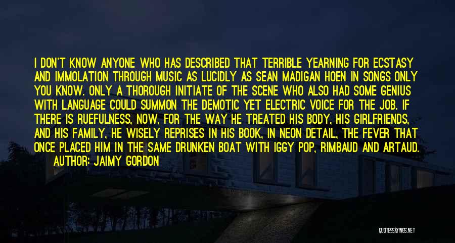 Jaimy Gordon Quotes: I Don't Know Anyone Who Has Described That Terrible Yearning For Ecstasy And Immolation Through Music As Lucidly As Sean