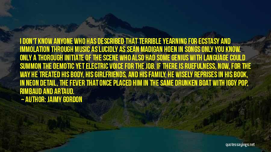 Jaimy Gordon Quotes: I Don't Know Anyone Who Has Described That Terrible Yearning For Ecstasy And Immolation Through Music As Lucidly As Sean