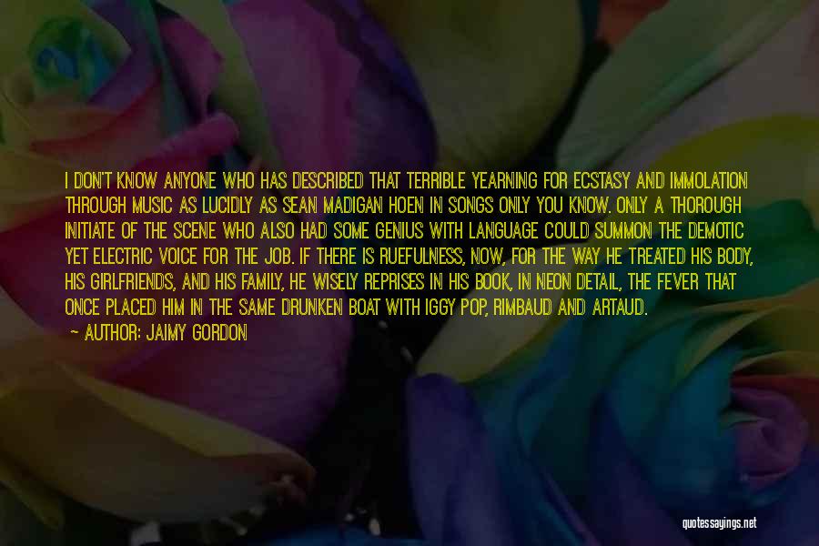 Jaimy Gordon Quotes: I Don't Know Anyone Who Has Described That Terrible Yearning For Ecstasy And Immolation Through Music As Lucidly As Sean