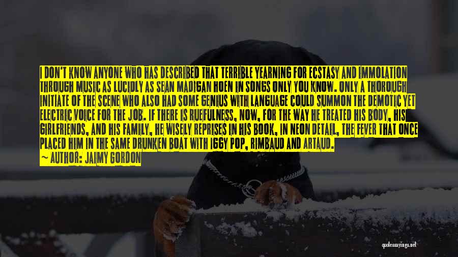 Jaimy Gordon Quotes: I Don't Know Anyone Who Has Described That Terrible Yearning For Ecstasy And Immolation Through Music As Lucidly As Sean