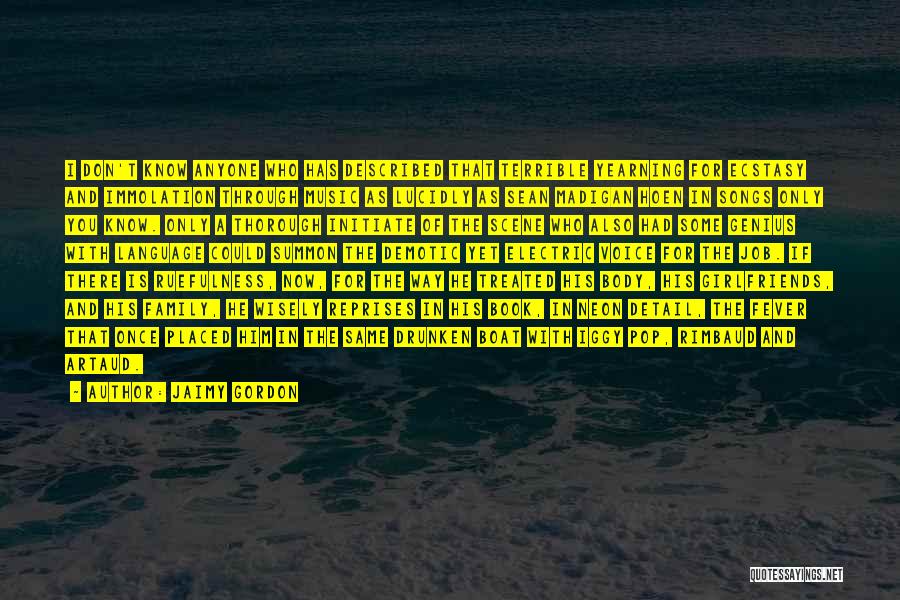 Jaimy Gordon Quotes: I Don't Know Anyone Who Has Described That Terrible Yearning For Ecstasy And Immolation Through Music As Lucidly As Sean
