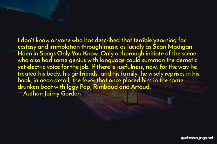 Jaimy Gordon Quotes: I Don't Know Anyone Who Has Described That Terrible Yearning For Ecstasy And Immolation Through Music As Lucidly As Sean
