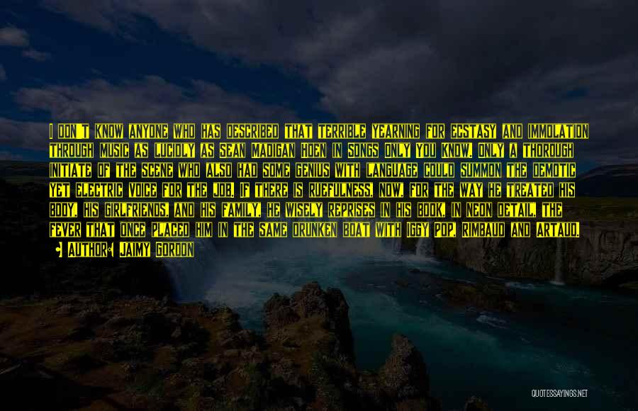 Jaimy Gordon Quotes: I Don't Know Anyone Who Has Described That Terrible Yearning For Ecstasy And Immolation Through Music As Lucidly As Sean