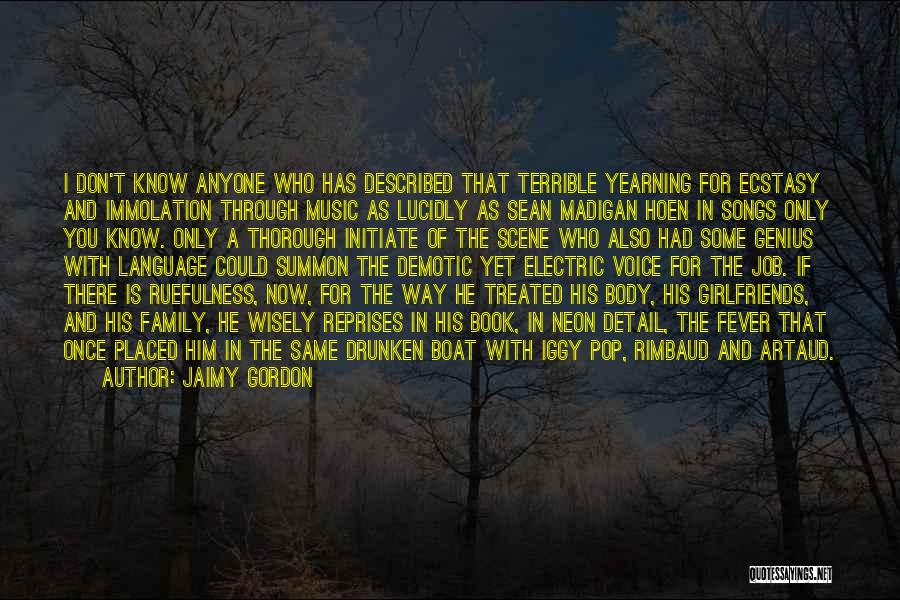 Jaimy Gordon Quotes: I Don't Know Anyone Who Has Described That Terrible Yearning For Ecstasy And Immolation Through Music As Lucidly As Sean