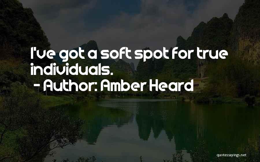 Amber Heard Quotes: I've Got A Soft Spot For True Individuals.