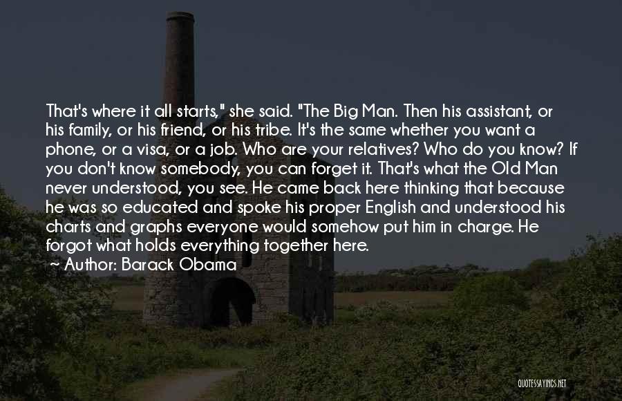 Barack Obama Quotes: That's Where It All Starts, She Said. The Big Man. Then His Assistant, Or His Family, Or His Friend, Or