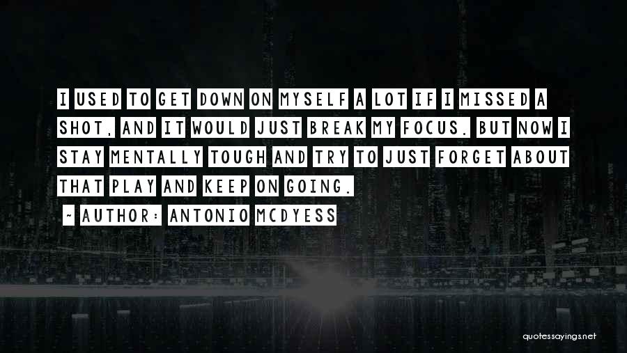 Antonio McDyess Quotes: I Used To Get Down On Myself A Lot If I Missed A Shot, And It Would Just Break My