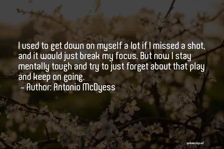 Antonio McDyess Quotes: I Used To Get Down On Myself A Lot If I Missed A Shot, And It Would Just Break My